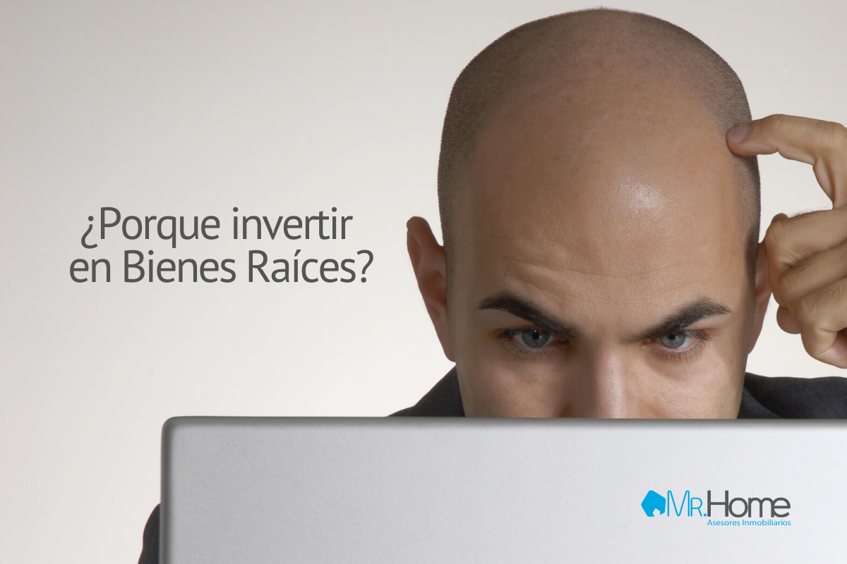 ¿Por qué invertir en Bienes Raíces?