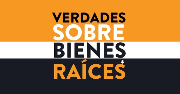 Verdades de Bienes Raíces que ignoramos o preferimos no tener en cuenta.