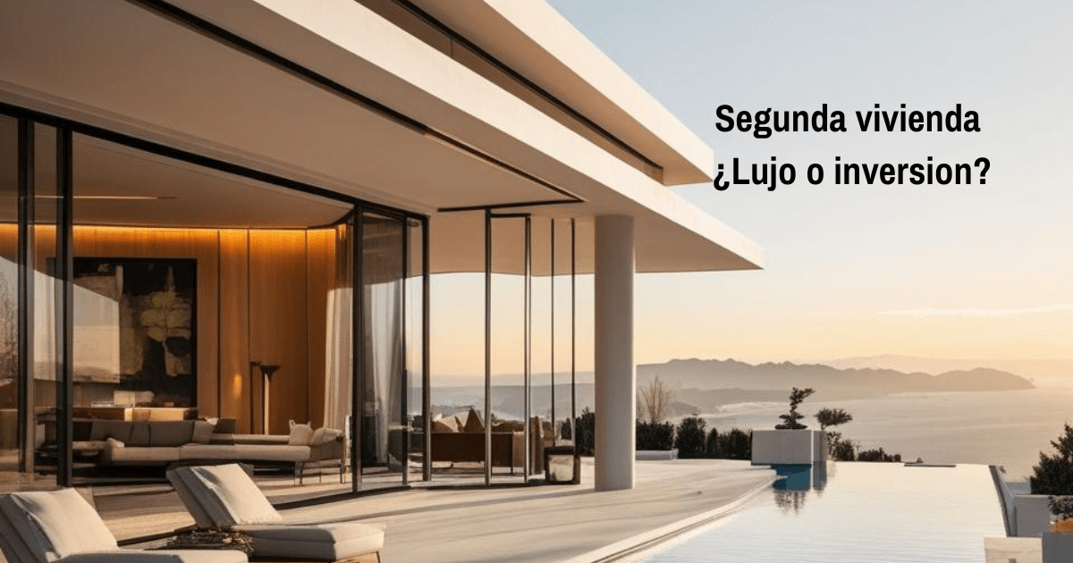 Inversión en segunda vivienda: ¿Lujo personal o activo rentable?