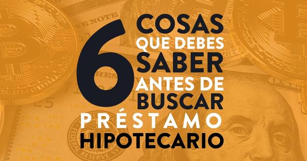 Cosas que debes de saber cuando necesites un Préstamo Hipotecario