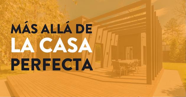 "Mas allá de la Casa Perfecta" Enfocándonos en lo que importa