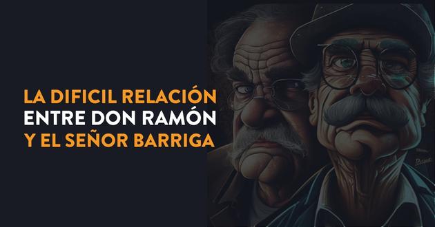 La Difícil Relación entre Don Ramón y el Sr. Barriga: Lecciones para el Mundo de Bienes Raíces