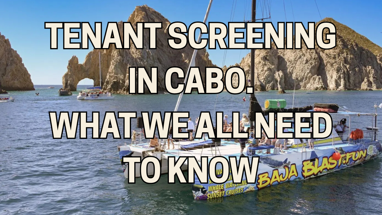 Tenant Screening in Cabo: What Renters and Landlords Need to Know