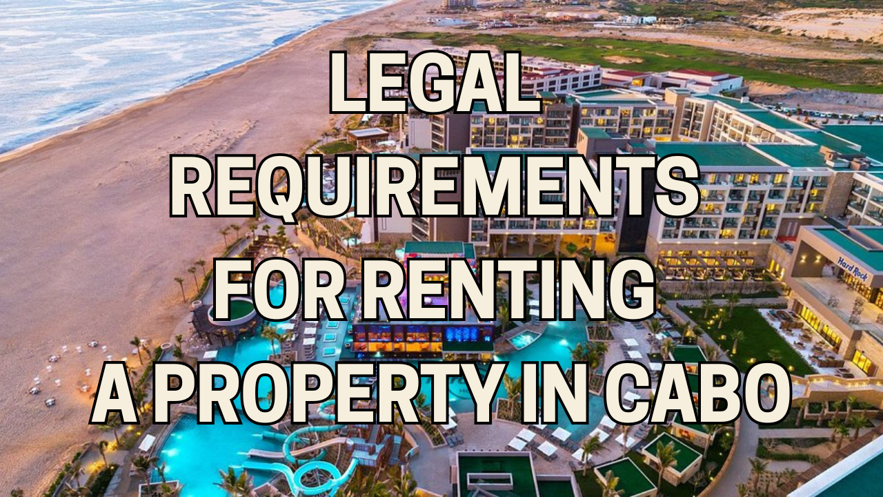 Legal Requirements for Renting a Property in Cabo