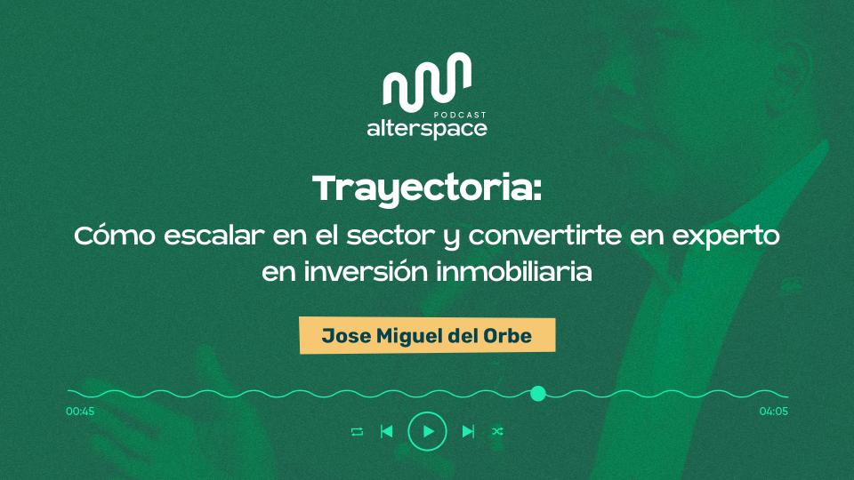 Ep. 15: Cómo Escalar en el Sector y Convertirte en un Experto en Inversión Inmobiliaria con Jose Miguel del Orbe