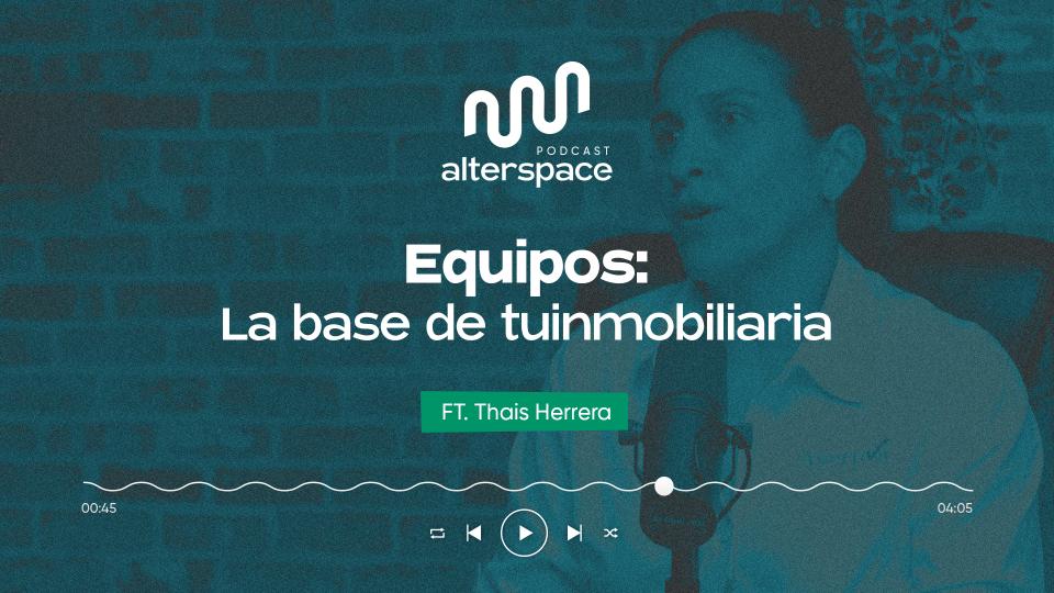 Ep. 06: Equipos: La base de tu inmobiliaria con Thais Herrera