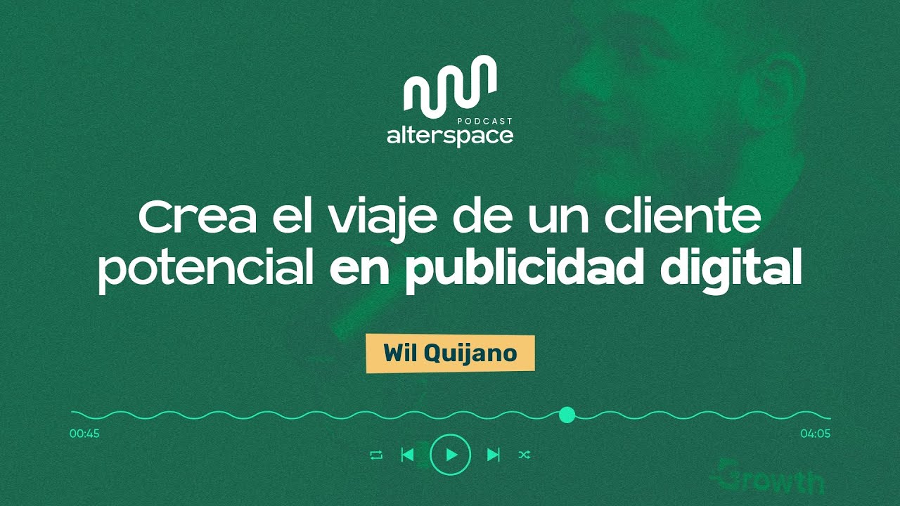 Ep. 14: Crea el Viaje de un Cliente Potencial con Publicidad Digital con Wil Quijano, Growth (Google)