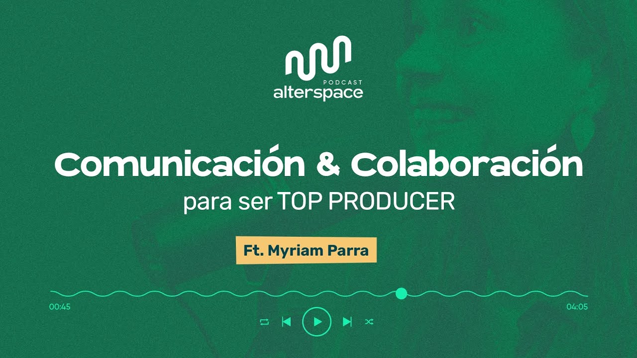 Ep. 11: Comunicación y colaboración para ser Top Producer con Myriam Parra